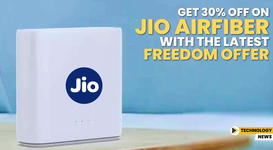 Get 30% Off on Jio AirFiber with the Latest Freedom Offer