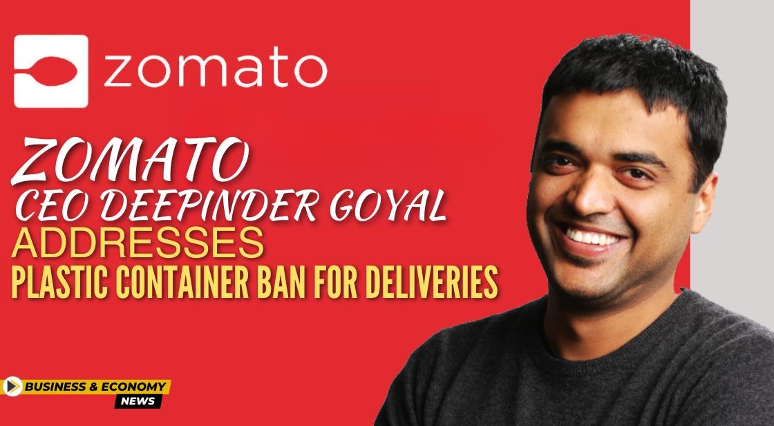 Zomato CEO Deepinder Goyal Addresses Plastic Container Ban for Deliveries