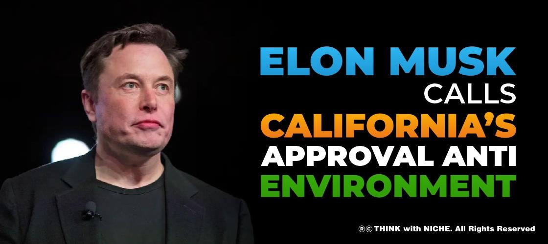 Elon Musk calls California’s approval anti environment