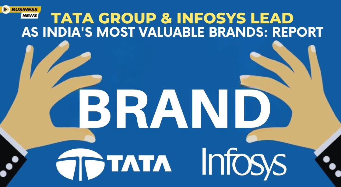 Tata Group and Infosys Lead as India's Most Valuable Brands: Report