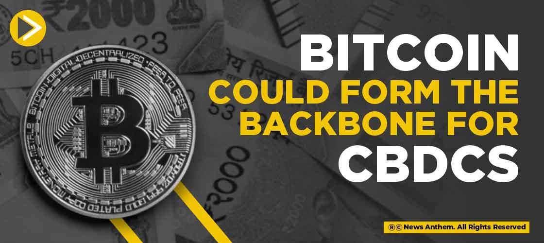 Bitcoin Could Form the Backbone for CBDCs