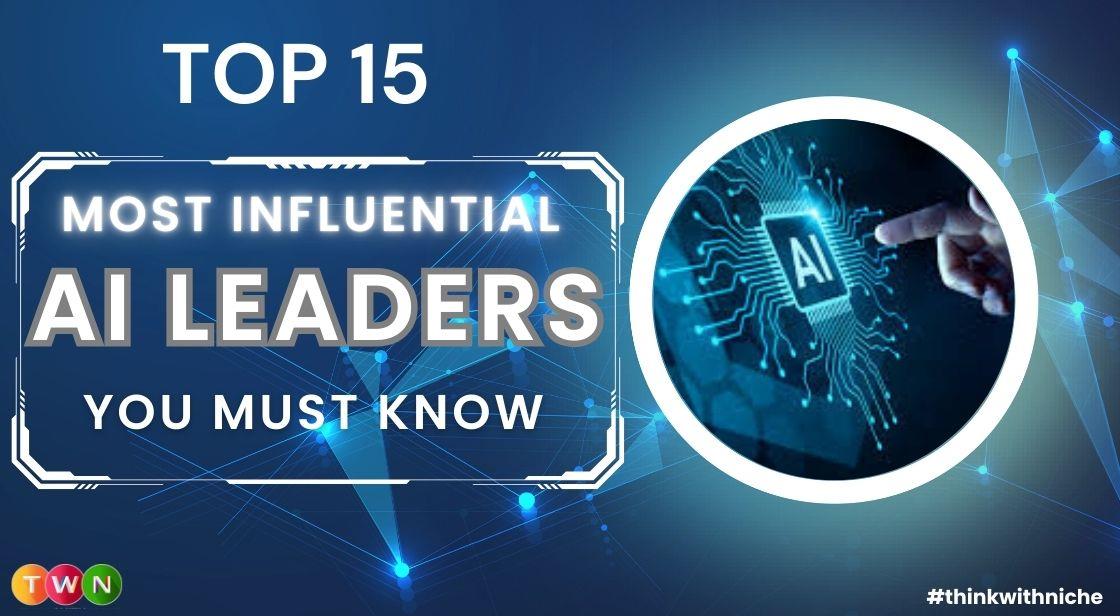 Top 15 Most Influential AI Leaders You Must Know