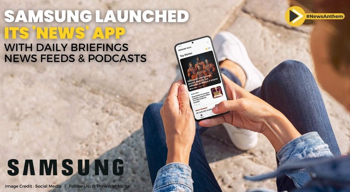 Samsung Launched Its 'News' App With Daily Briefings, News Feeds And Podcasts