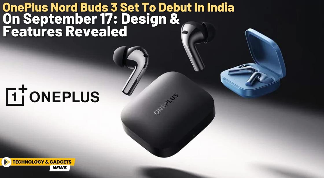 OnePlus Nord Buds 3 Set to Debut in India on September 17: Design and Features Revealed