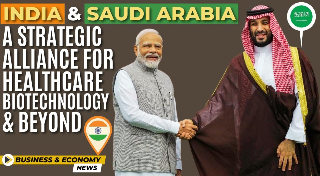 India and Saudi Arabia: A Strategic Alliance for Healthcare, Biotechnology, and Beyond