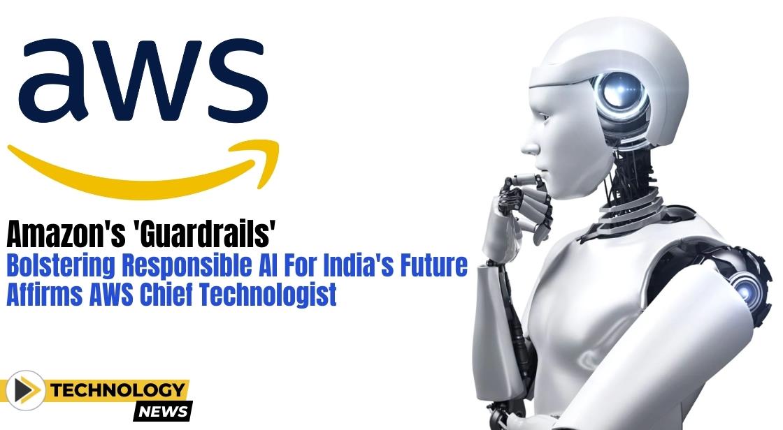Amazon's 'Guardrails': Bolstering Responsible AI for India's Future, Affirms AWS Chief Technologist
