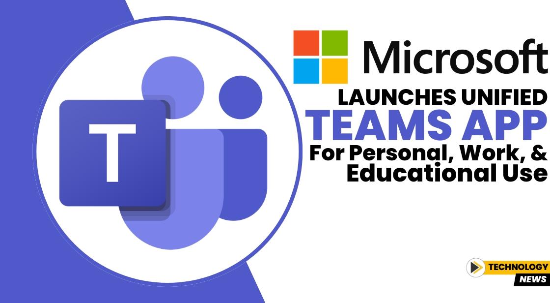 Microsoft Launches Unified Teams App for Personal, Work, and Educational Use