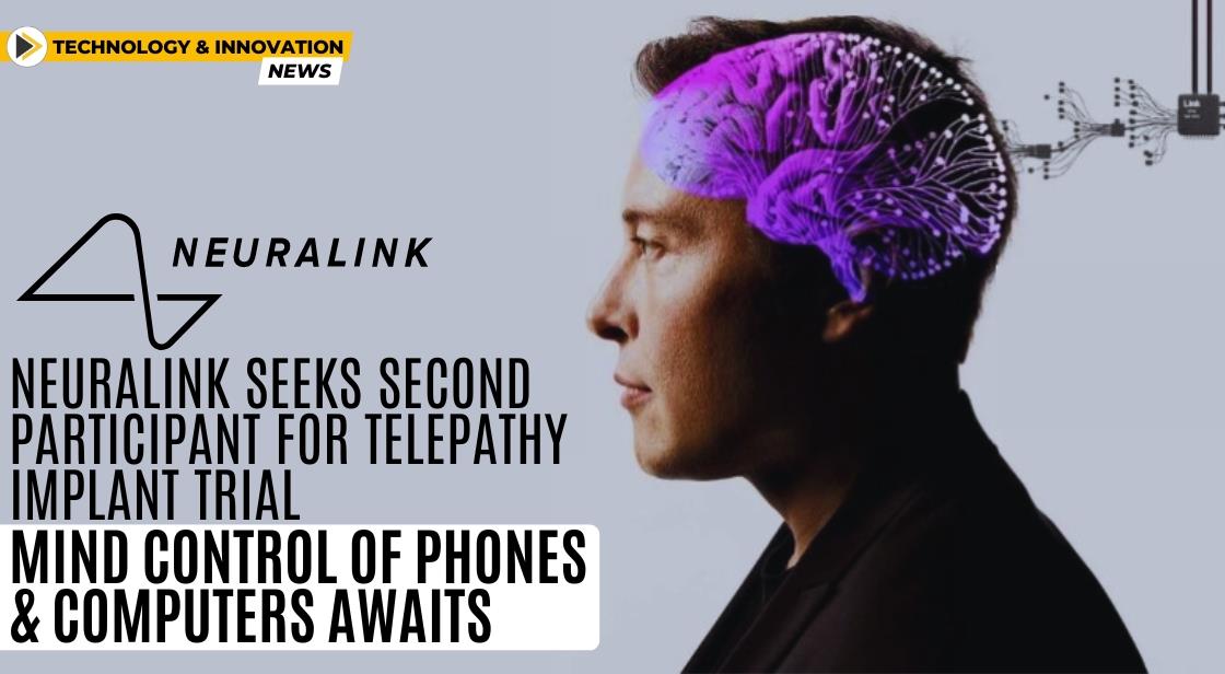 Neuralink Seeks Second Participant for Telepathy Implant Trial: Mind Control of Phones and Computers Awaits