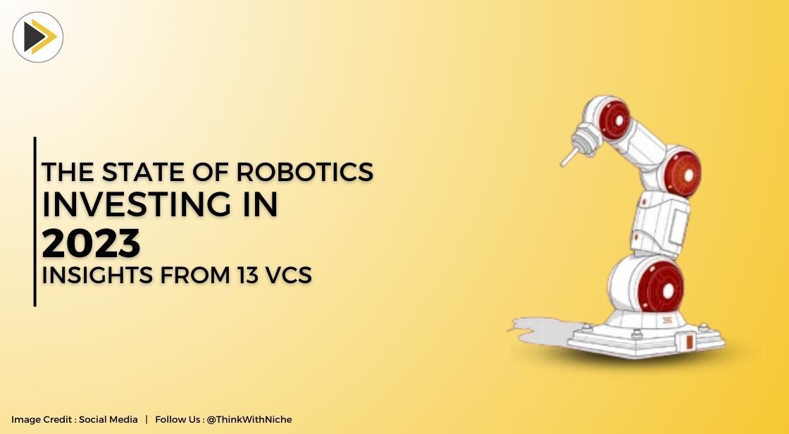 The State Of Robotics Investing In 2023: Insights From 13 VCs