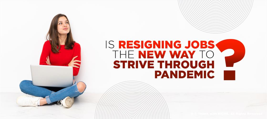 Is Resigning Jobs the New Way to Strive Through Pandemic