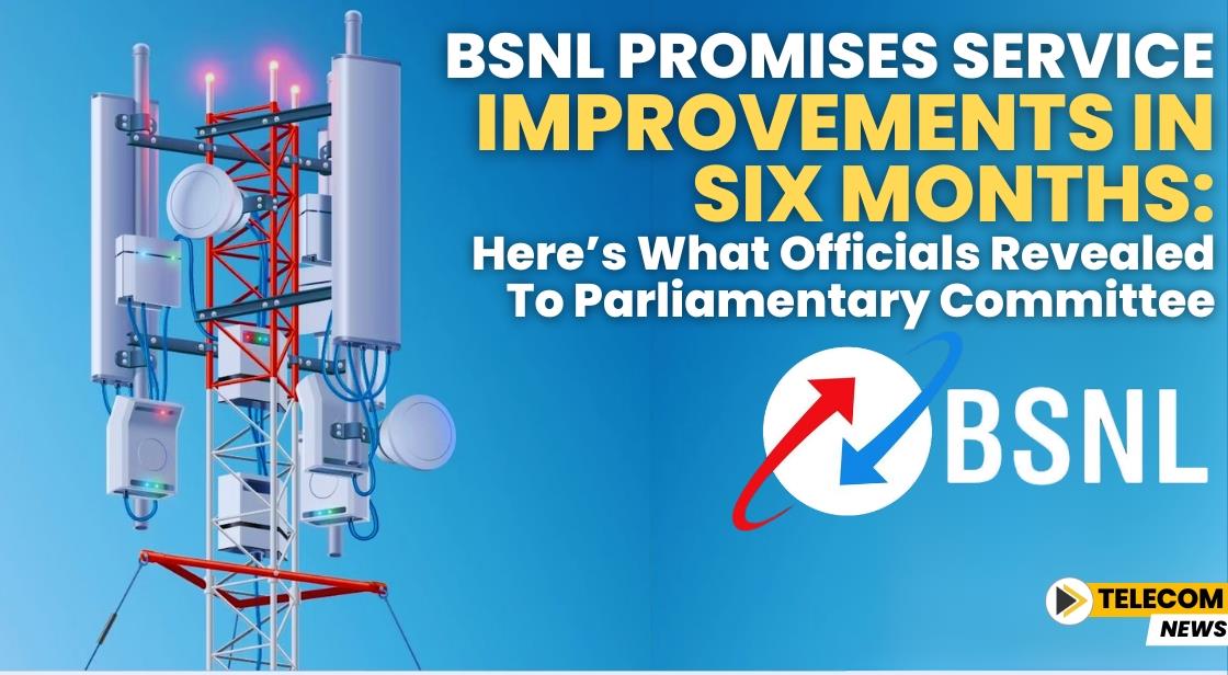 BSNL Promises Service Improvements in Six Months: Here’s What Officials Revealed to Parliamentary Committee