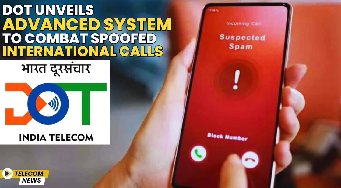 DoT Unveils Advanced System to Combat Spoofed International Calls