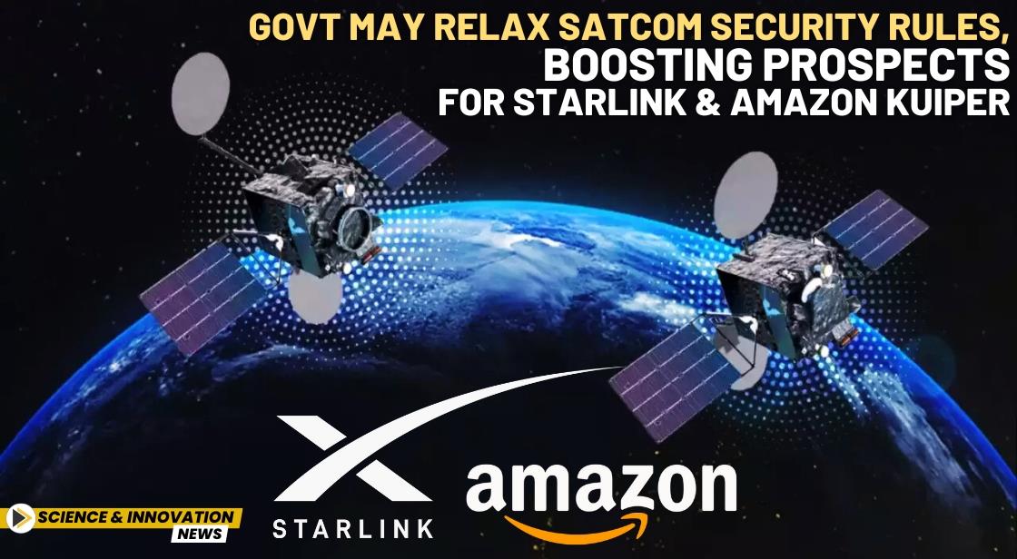 Govt May Relax Satcom Security Rules, Boosting Prospects for Starlink and Amazon Kuiper