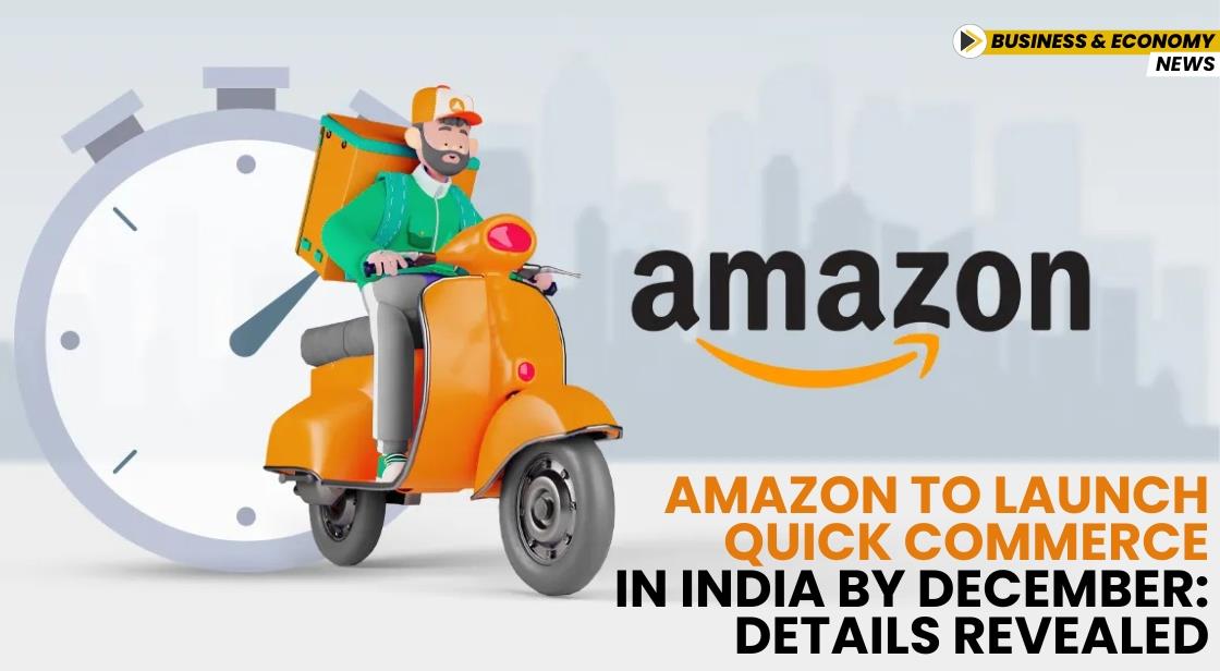 Amazon to Launch Quick Commerce in India by December: Details Revealed