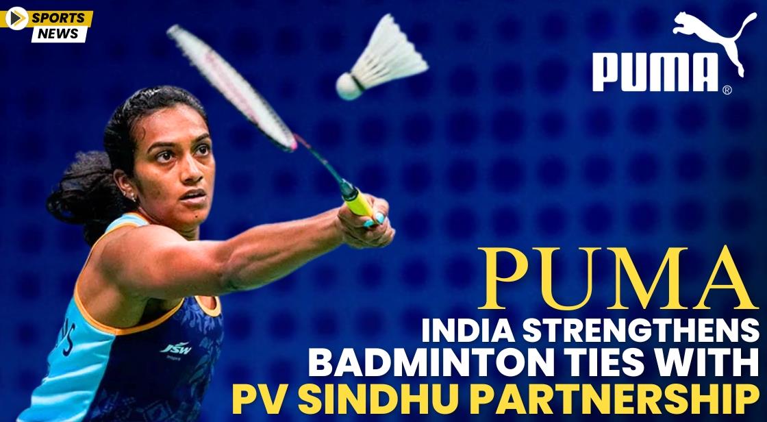 PUMA India Strengthens Badminton Ties with PV Sindhu Partnership