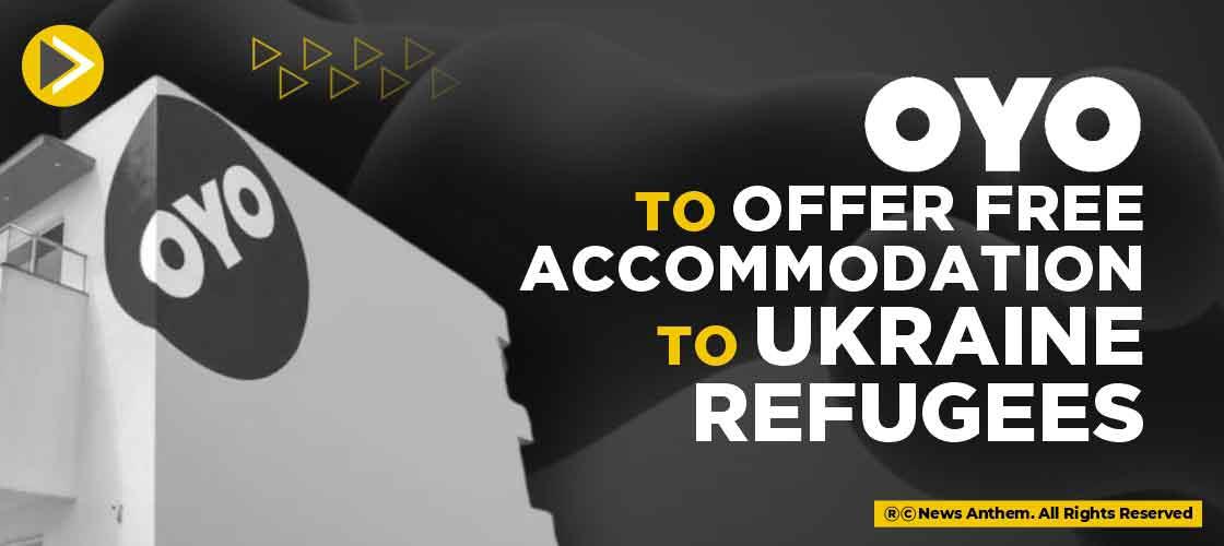 OYO to offer Free Accommodation to Ukraine Refugees