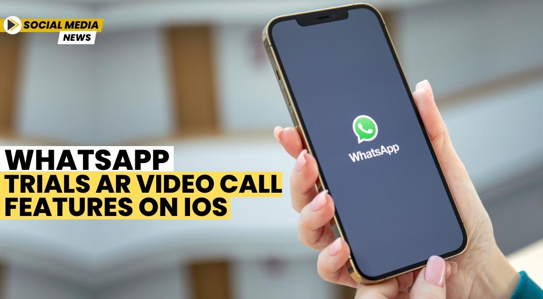 WhatsApp Trials AR Video Call Features on iOS