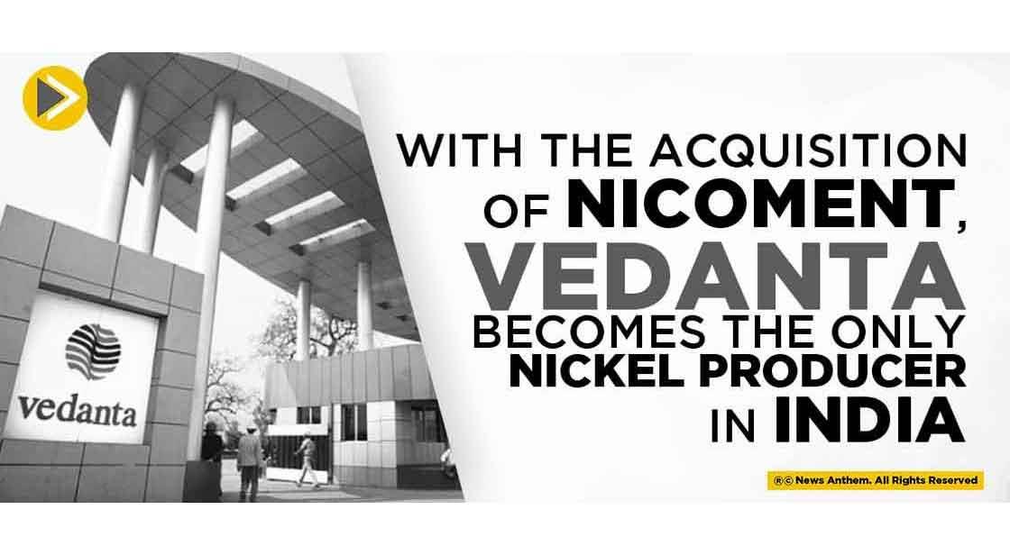 With the Acquisition of Nicoment, Vedanta Becomes the only Nickel Producer in India