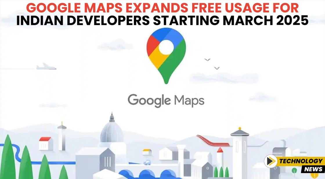 Google Maps Expands Free Usage for Indian Developers Starting March 2025