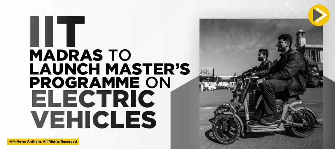 IIT Madras to launch Master’s Programme on Electric Vehicles
