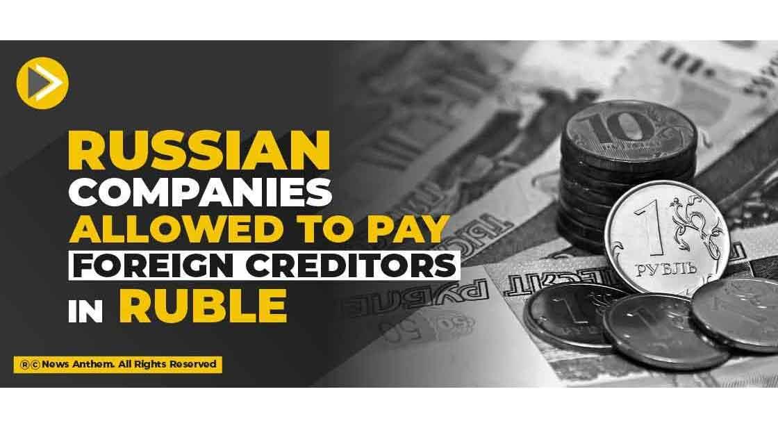 Russian companies allowed to pay Foreign Creditors in Ruble