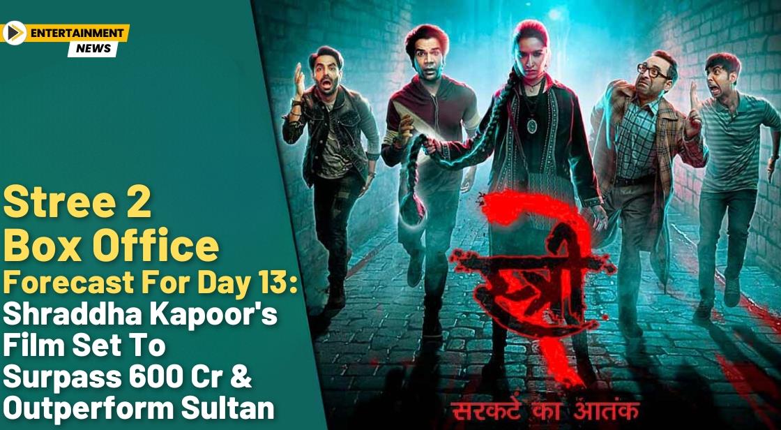 Stree 2 Box Office Forecast for Day 13: Shraddha Kapoor's Film Set to Surpass 600 Cr and Outperform Sultan