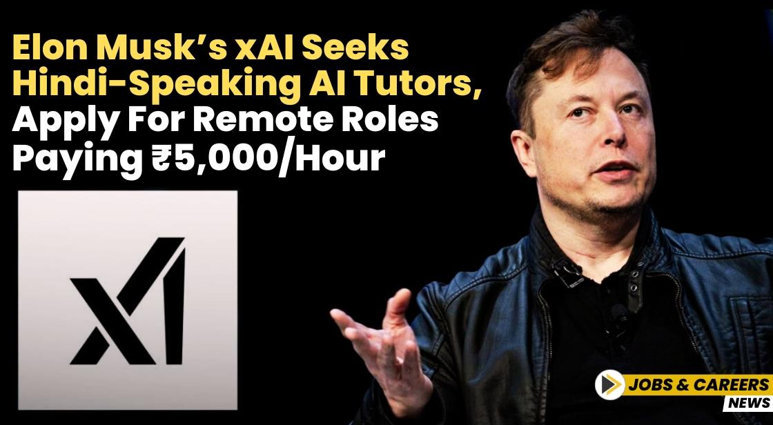 Elon Musk’s xAI Seeks Hindi-Speaking AI Tutors, Apply for Remote Roles Paying rs-5000/Hour
