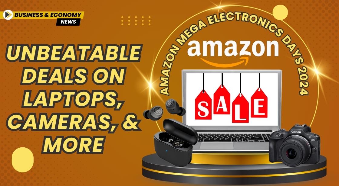 Amazon Mega Electronics Days 2024: Unbeatable Deals on Laptops, Cameras, and More