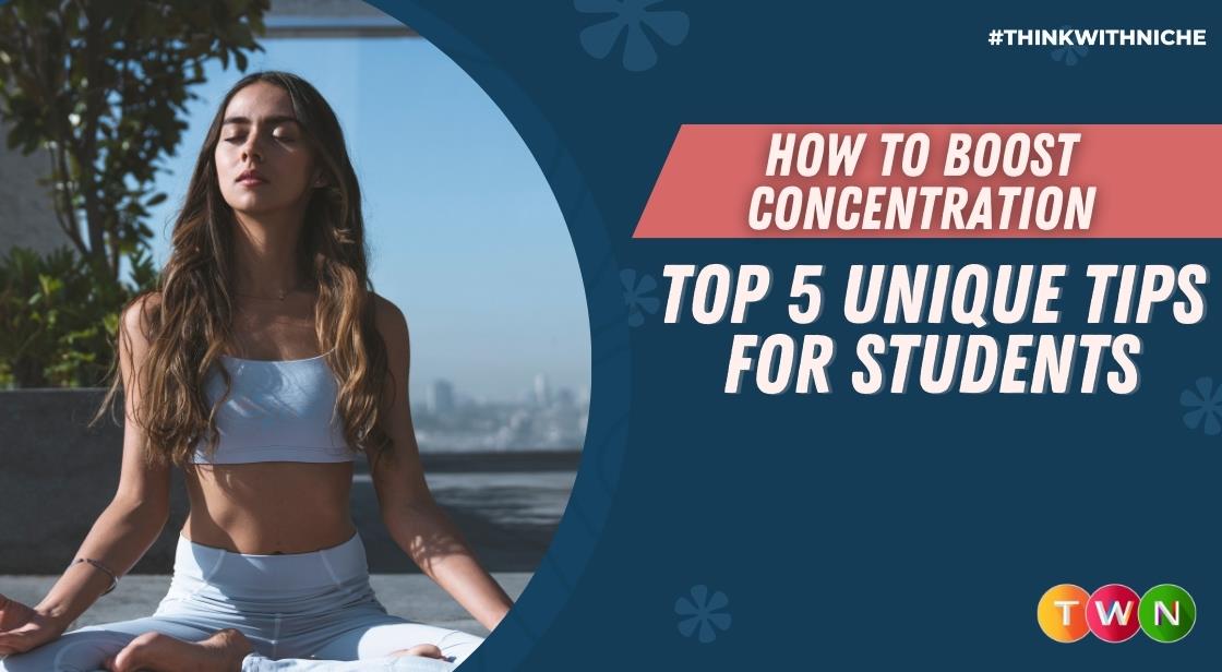 How to Boost Concentration: Top 5 Unique Tips for Students