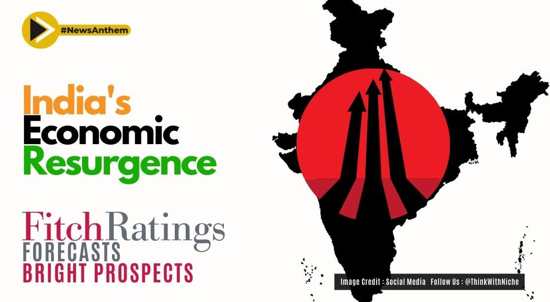 India's Economic Resurgence: Fitch Ratings Forecasts Bright Prospects