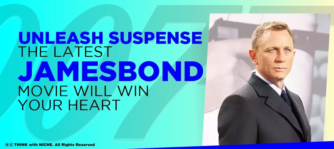 Unleash Suspense The Latest James Bond Movie Will Win Your Heart