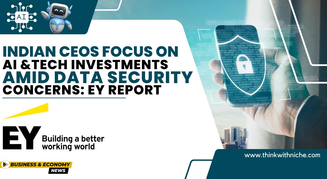 Indian CEOs Focus on AI and Tech Investments Amid Data Security Concerns: EY Report