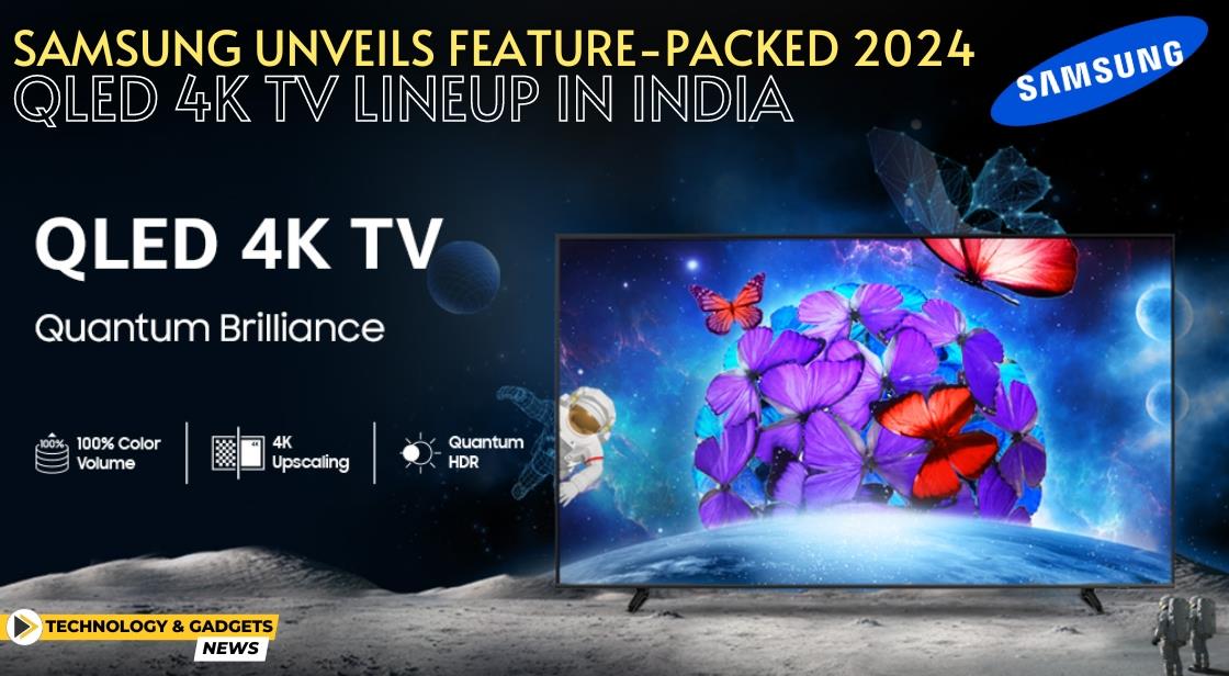 Samsung Unveils Feature-Packed 2024 QLED 4K TV Lineup in India