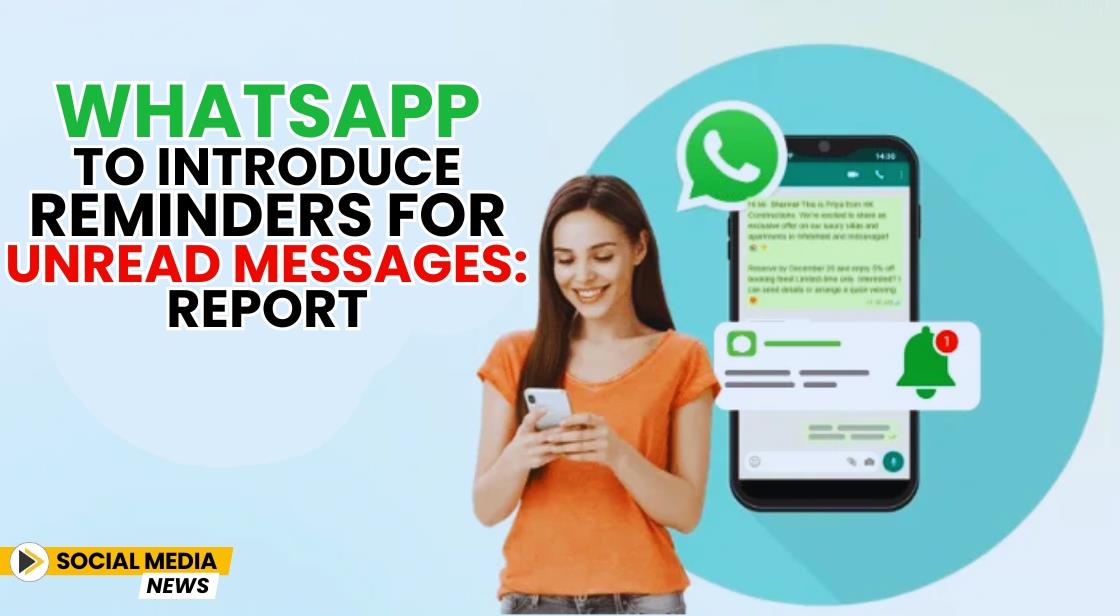 WhatsApp to Introduce Reminders for Unread Messages: Report