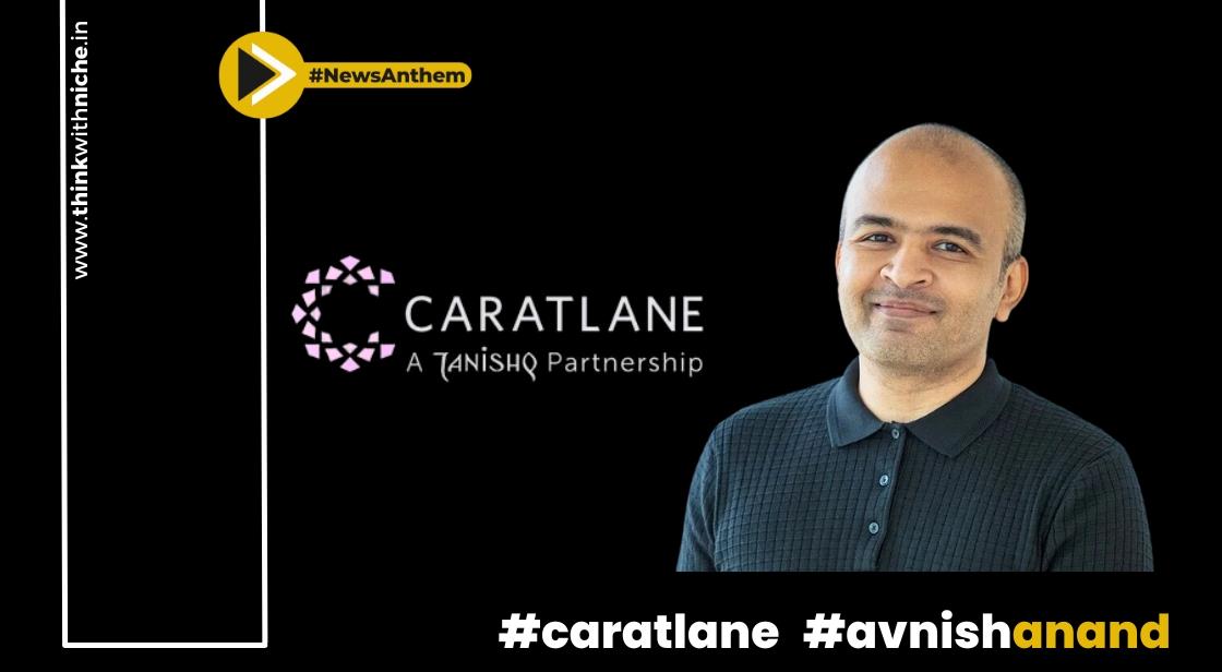 CaratLane ने अवनीश आनंद को CEO नियुक्त किया