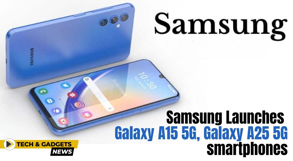 Samsung Introduces Galaxy A15 5G and Galaxy A25 5G Smartphones: Prices and Features Revealed