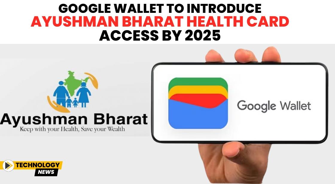Google Wallet to Introduce Ayushman Bharat Health Card Access by 2025