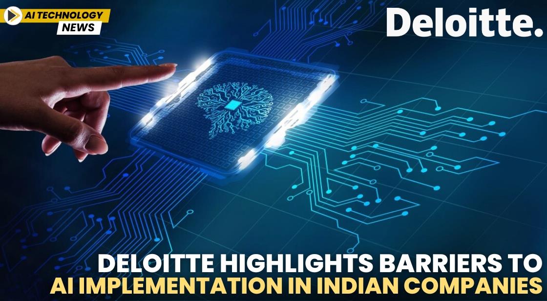 Deloitte Highlights Barriers to AI Implementation in Indian Companies