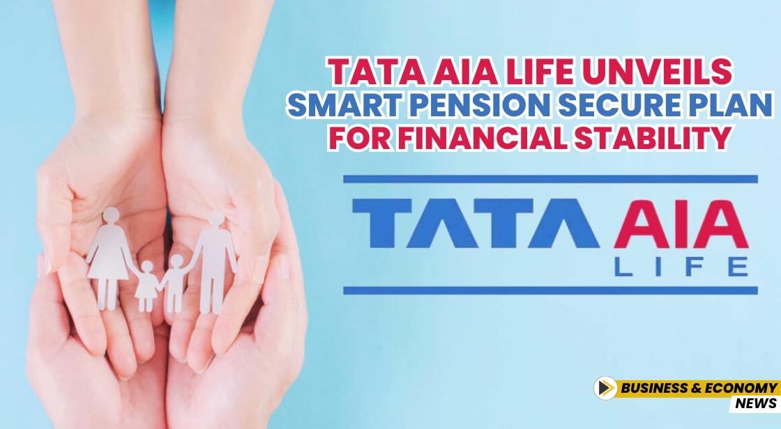 Tata AIA Life Unveils Smart Pension Secure Plan for Financial Stability