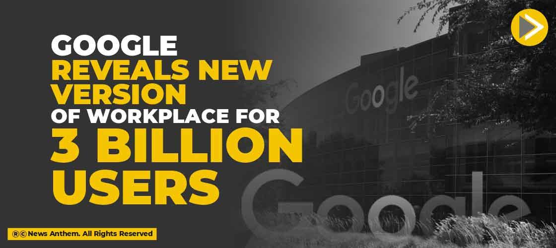 Google Reveals New Version of Workplace for 3 Billion Users