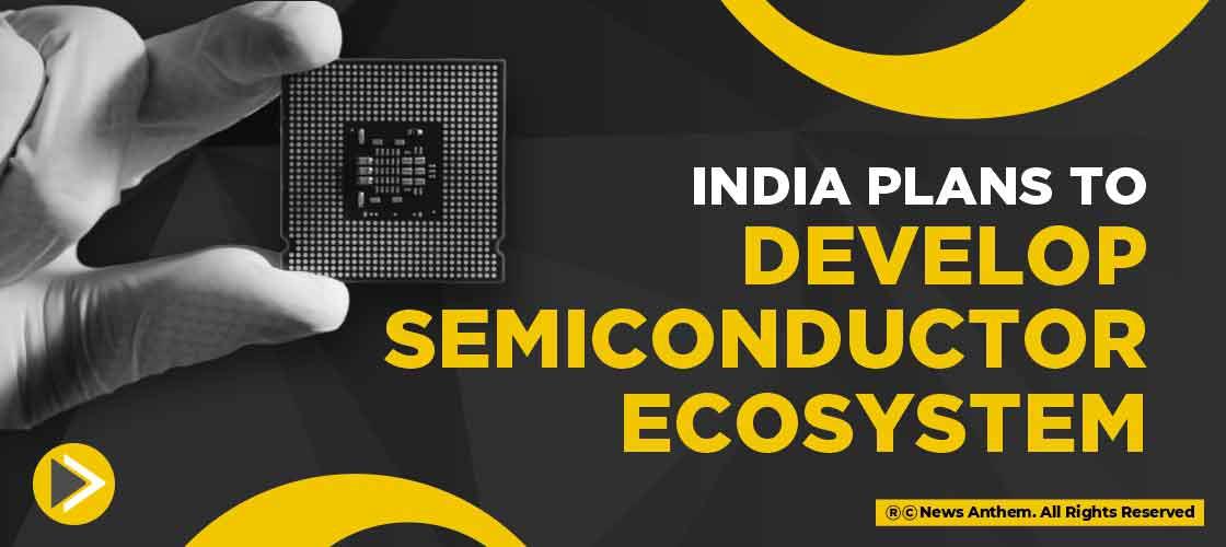 India plans to develop semiconductor ecosystem