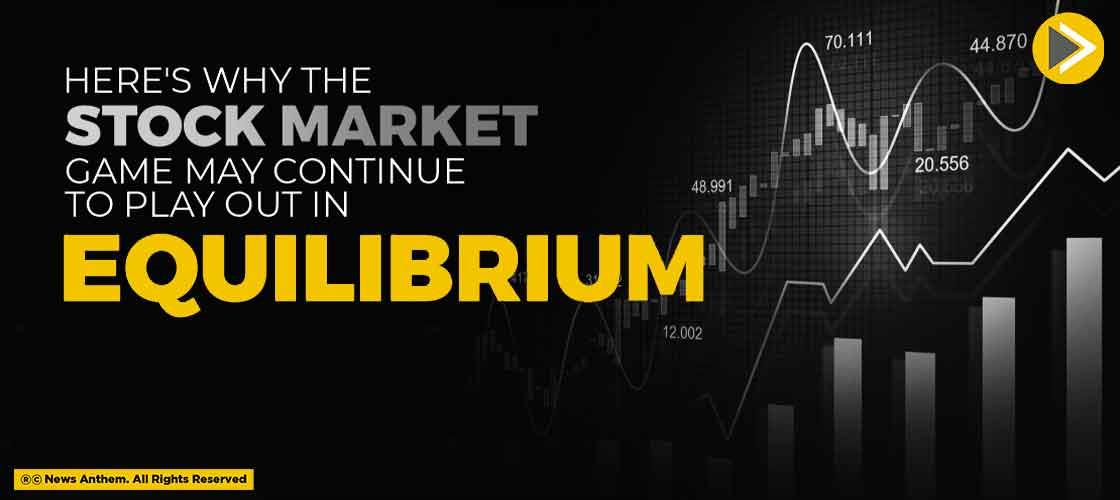 Here's Why The Stock Market Game May Continue To Play Out In Equilibrium?