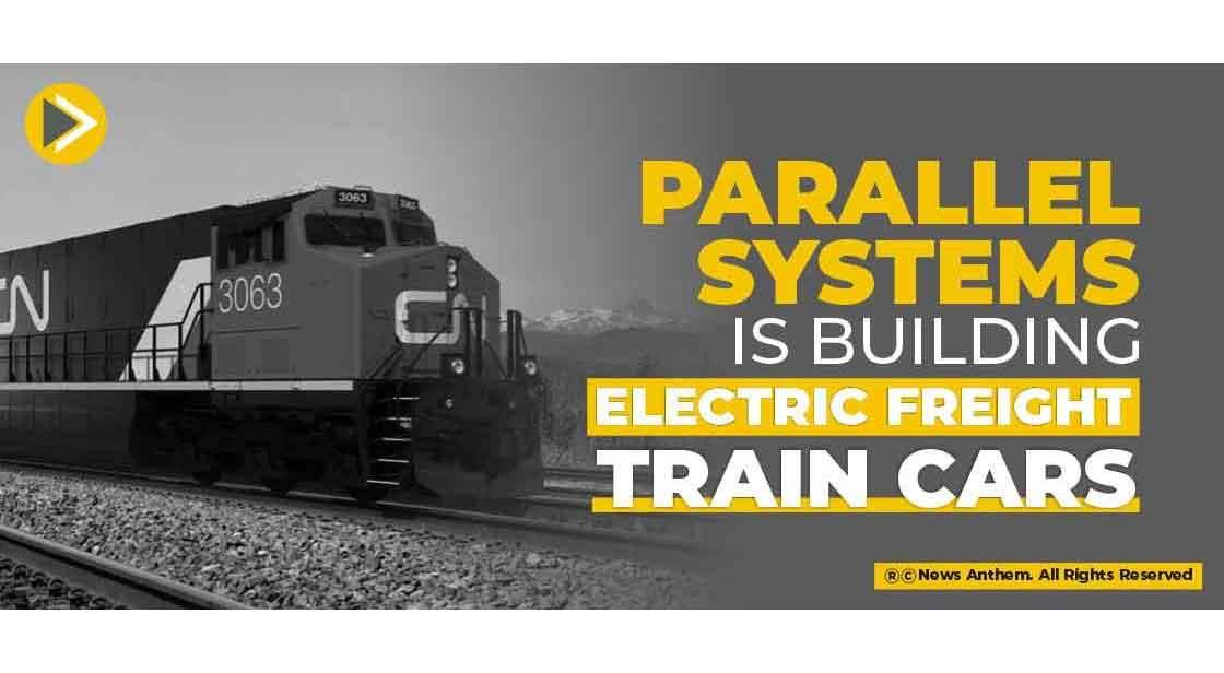 Parallel Systems is Building Electric Freight Train Cars