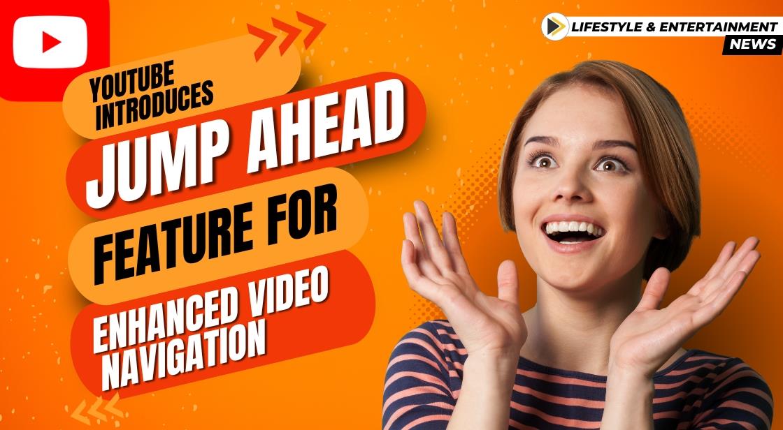 YouTube Introduces "Jump Ahead" Feature for Enhanced Video Navigation