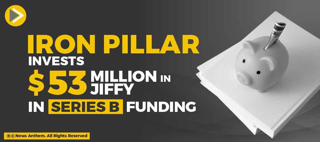 Iron Pillar Invests 53 Million in Jiffy in Series B funding