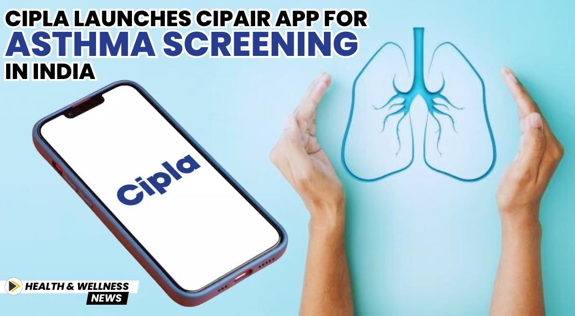 Cipla Launches CipAir App for Asthma Screening in India