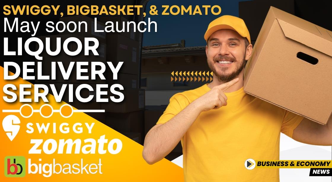 Swiggy, BigBasket, and Zomato may soon Launch Liquor Delivery Services
