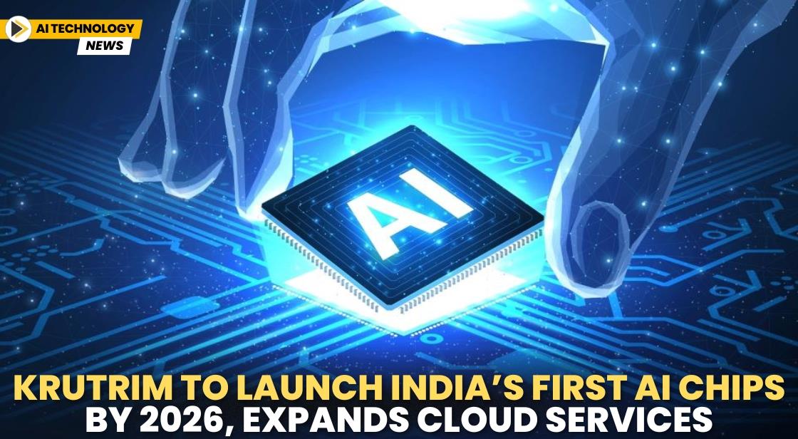 Krutrim to Launch India’s First AI Chips by 2026, Expands Cloud Services