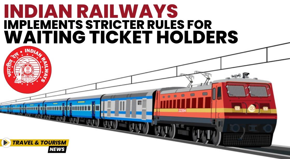 Indian Railways Implements Stricter Rules for Waiting Ticket Holders