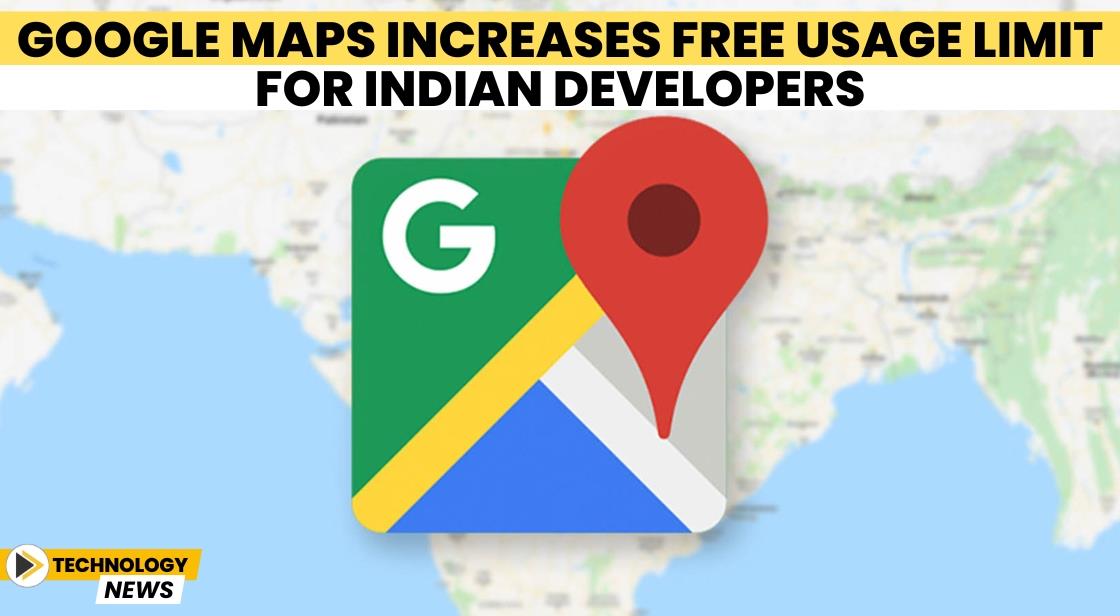 Google Maps Increases Free Usage Limit for Indian Developers